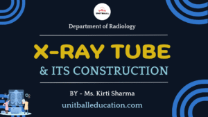 X RAY TUBE & ITS CONSTRUCTION
